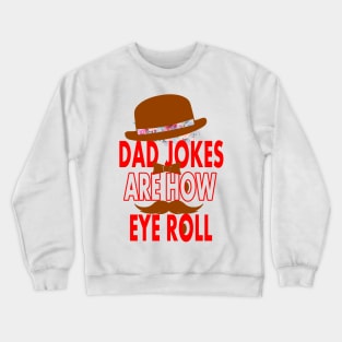 Dad jokes are how eye roll Crewneck Sweatshirt